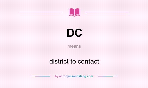 What does DC mean? It stands for district to contact