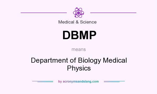 What does DBMP mean? It stands for Department of Biology Medical Physics