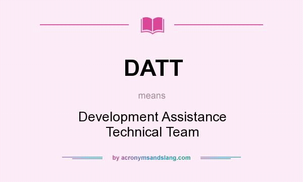 What does DATT mean? It stands for Development Assistance Technical Team