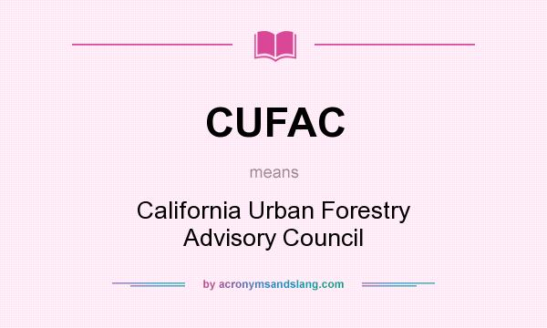 What does CUFAC mean? It stands for California Urban Forestry Advisory Council