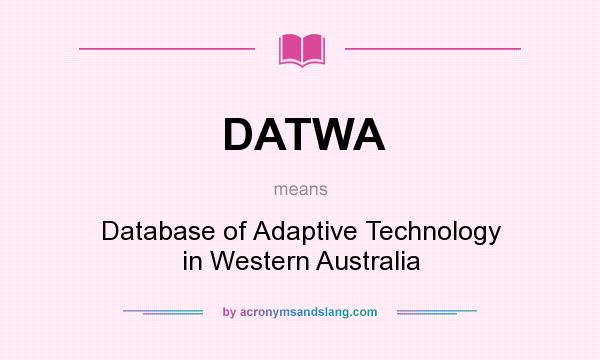 What does DATWA mean? It stands for Database of Adaptive Technology in Western Australia