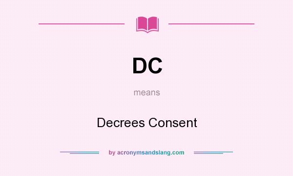 What does DC mean? It stands for Decrees Consent
