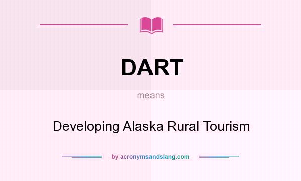 What does DART mean? It stands for Developing Alaska Rural Tourism