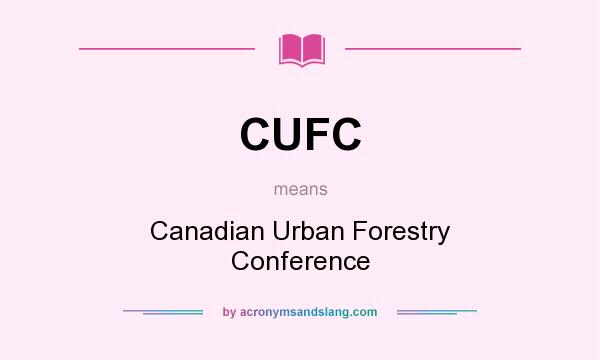 What does CUFC mean? It stands for Canadian Urban Forestry Conference