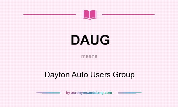 What does DAUG mean? It stands for Dayton Auto Users Group