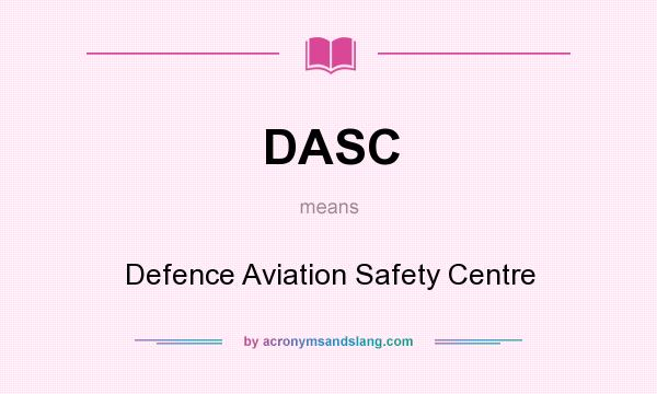 What does DASC mean? It stands for Defence Aviation Safety Centre