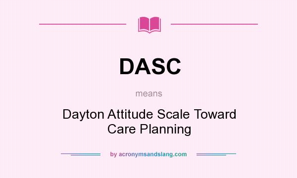What does DASC mean? It stands for Dayton Attitude Scale Toward Care Planning