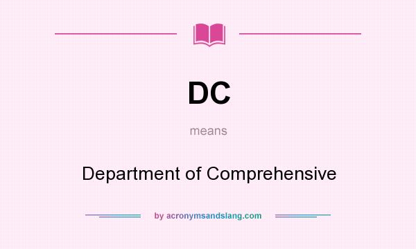 What does DC mean? It stands for Department of Comprehensive