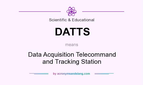 What does DATTS mean? It stands for Data Acquisition Telecommand and Tracking Station