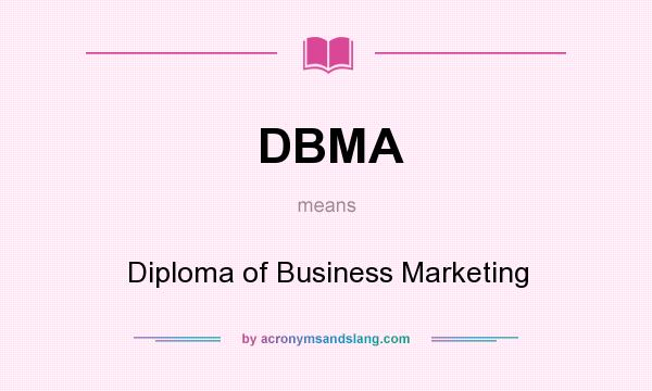 What does DBMA mean? It stands for Diploma of Business Marketing