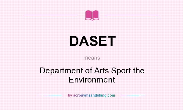 What does DASET mean? It stands for Department of Arts Sport the Environment