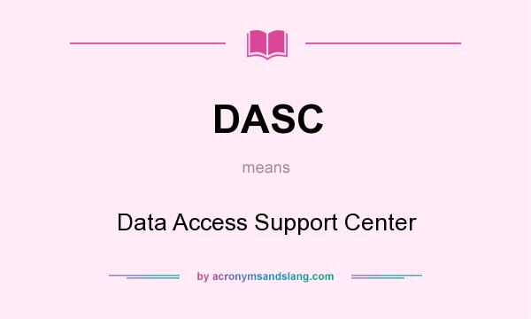 What does DASC mean? It stands for Data Access Support Center