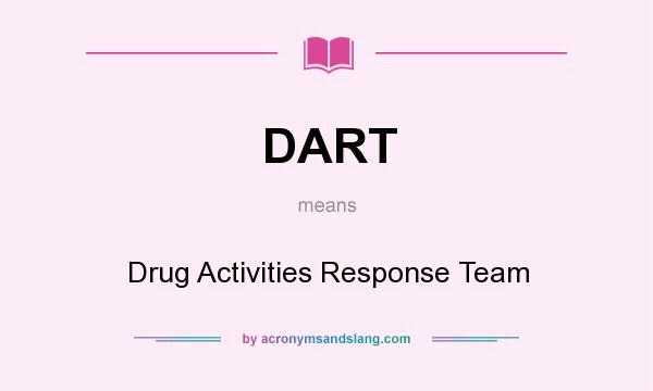What does DART mean? It stands for Drug Activities Response Team
