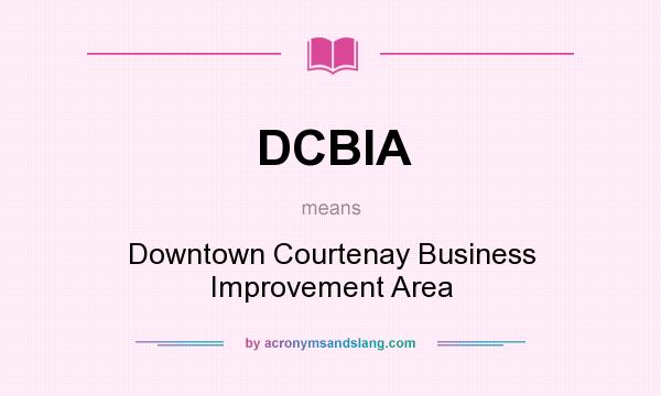 What does DCBIA mean? It stands for Downtown Courtenay Business Improvement Area
