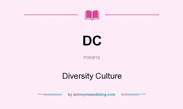 What does DC mean? It stands for Diversity Culture
