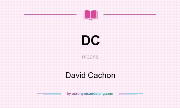 What does DC mean? It stands for David Cachon