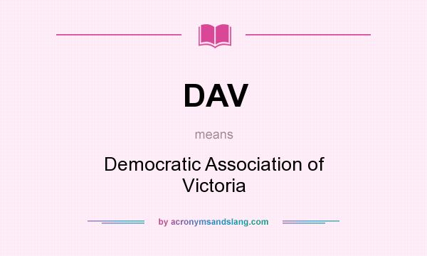 What does DAV mean? It stands for Democratic Association of Victoria
