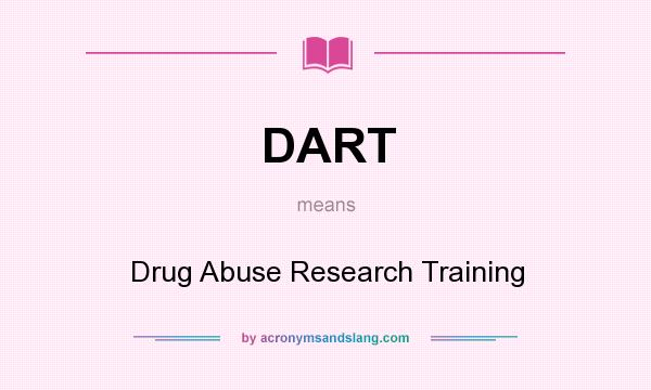 What does DART mean? It stands for Drug Abuse Research Training
