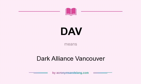 What does DAV mean? It stands for Dark Alliance Vancouver