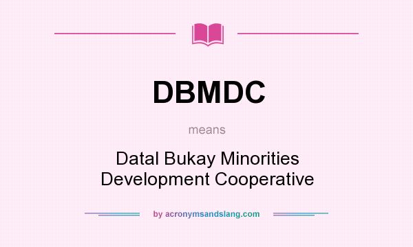 What does DBMDC mean? It stands for Datal Bukay Minorities Development Cooperative