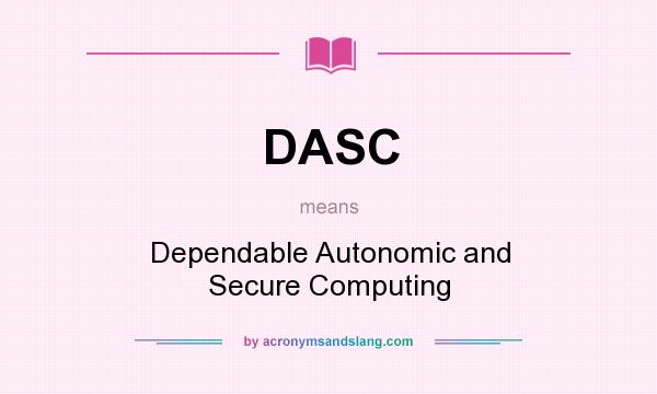What does DASC mean? It stands for Dependable Autonomic and Secure Computing