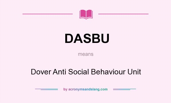 What does DASBU mean? It stands for Dover Anti Social Behaviour Unit