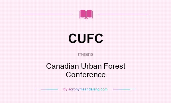 What does CUFC mean? It stands for Canadian Urban Forest Conference