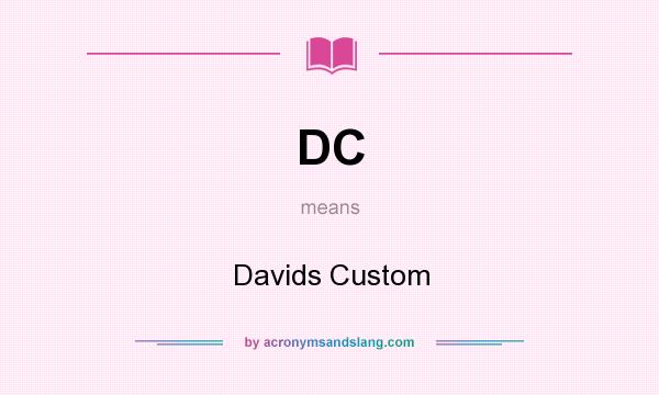 What does DC mean? It stands for Davids Custom