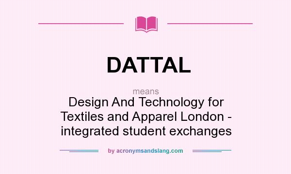 What does DATTAL mean? It stands for Design And Technology for Textiles and Apparel London - integrated student exchanges