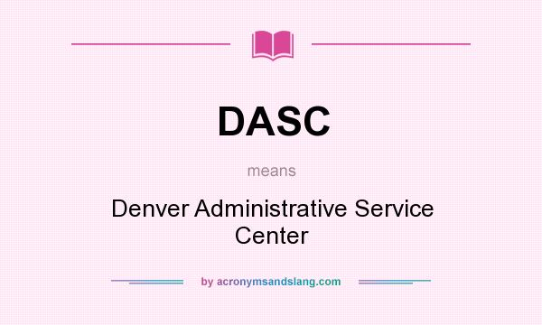 What does DASC mean? It stands for Denver Administrative Service Center