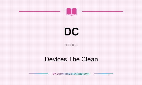 What does DC mean? It stands for Devices The Clean