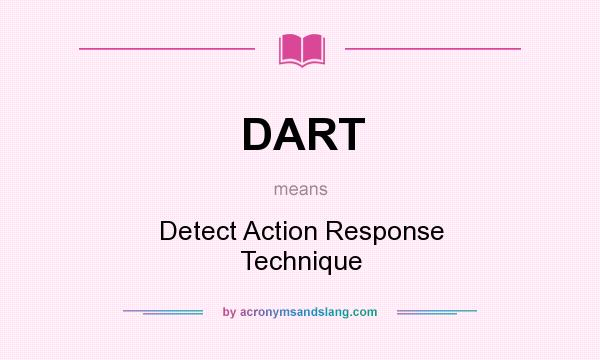 What does DART mean? It stands for Detect Action Response Technique