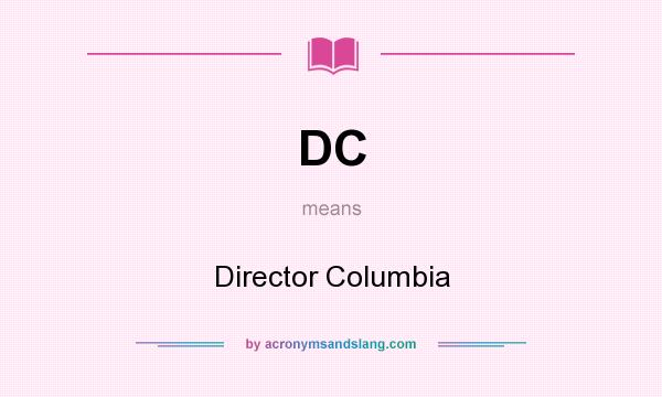 What does DC mean? It stands for Director Columbia