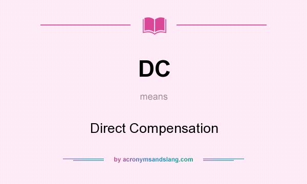 What does DC mean? It stands for Direct Compensation