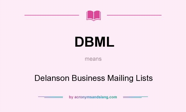 What does DBML mean? It stands for Delanson Business Mailing Lists