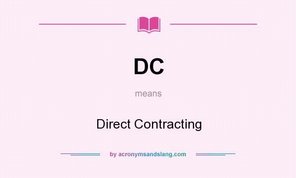 What does DC mean? It stands for Direct Contracting