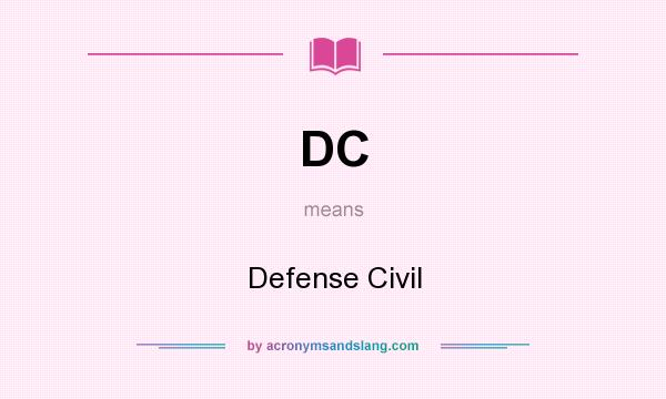 What does DC mean? It stands for Defense Civil