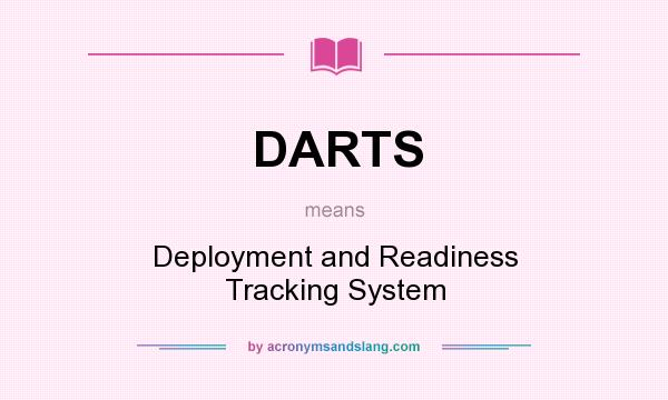 What does DARTS mean? It stands for Deployment and Readiness Tracking System