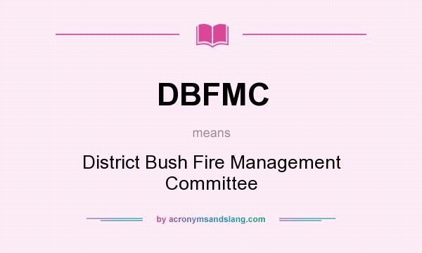 What does DBFMC mean? It stands for District Bush Fire Management Committee