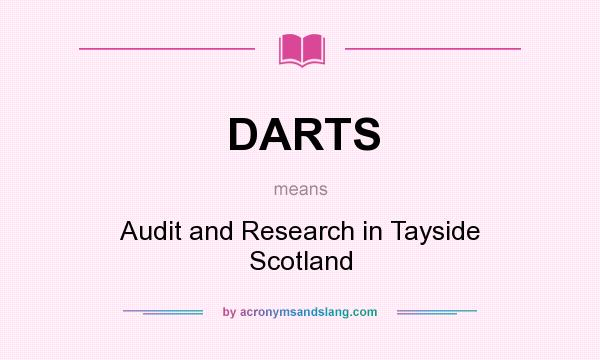 What does DARTS mean? It stands for Audit and Research in Tayside Scotland