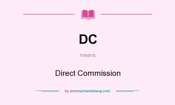 What does DC mean? It stands for Direct Commission