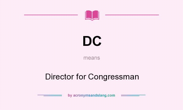 What does DC mean? It stands for Director for Congressman