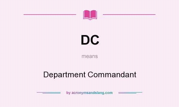 What does DC mean? It stands for Department Commandant