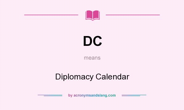 What does DC mean? It stands for Diplomacy Calendar