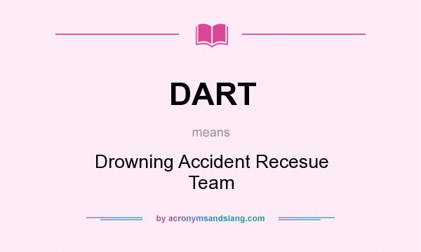 What does DART mean? It stands for Drowning Accident Recesue Team