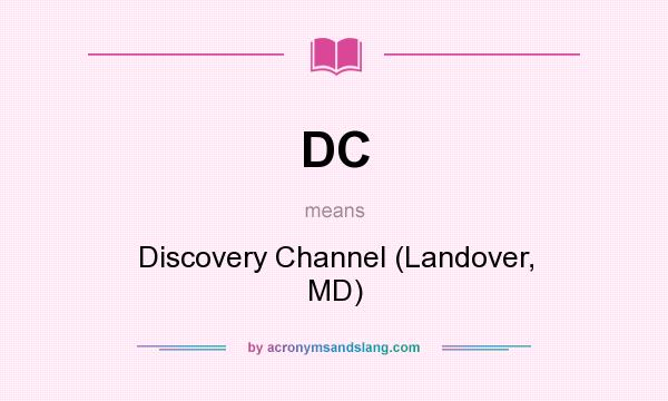 What does DC mean? It stands for Discovery Channel (Landover, MD)