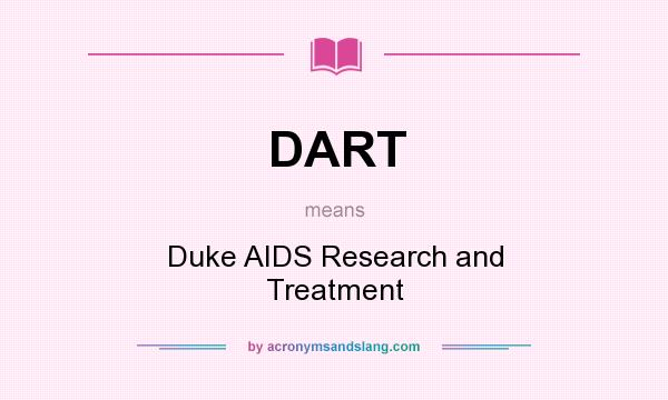 What does DART mean? It stands for Duke AIDS Research and Treatment