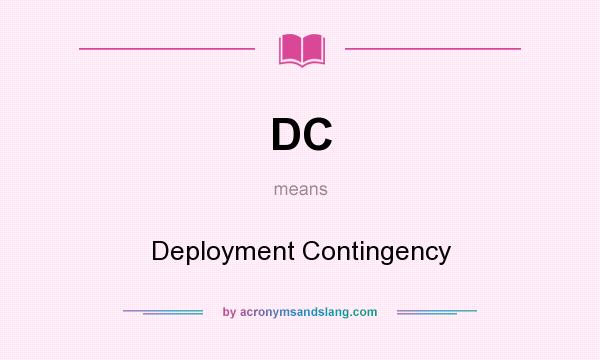 What does DC mean? It stands for Deployment Contingency