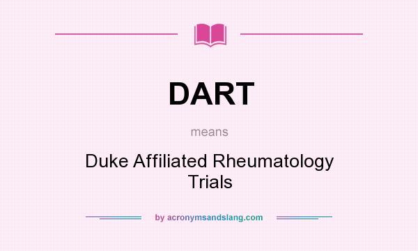 What does DART mean? It stands for Duke Affiliated Rheumatology Trials