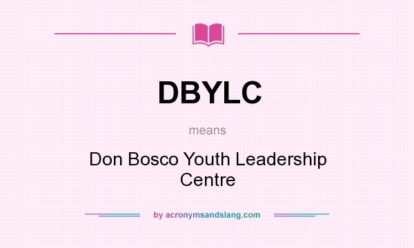 What does DBYLC mean? It stands for Don Bosco Youth Leadership Centre